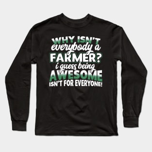 Why Isn't Everybody A Farmer Long Sleeve T-Shirt